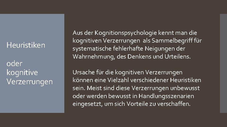 Heuristiken oder kognitive Verzerrungen Aus der Kognitionspsychologie kennt man die kognitiven Verzerrungen als Sammelbegriff