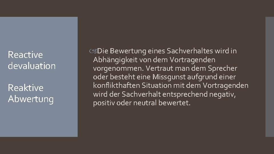 Reactive devaluation Reaktive Abwertung Die Bewertung eines Sachverhaltes wird in Abhängigkeit von dem Vortragenden