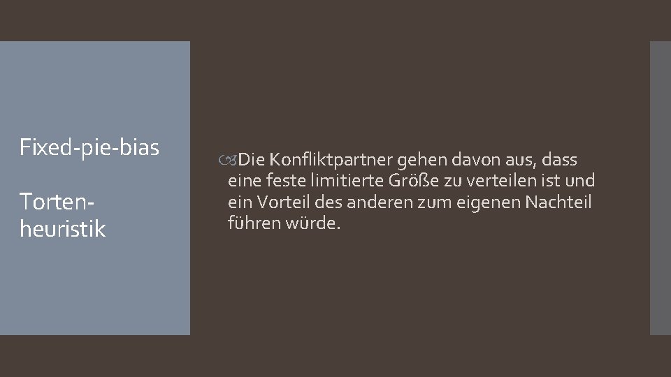 Fixed-pie-bias Tortenheuristik Die Konfliktpartner gehen davon aus, dass eine feste limitierte Größe zu verteilen