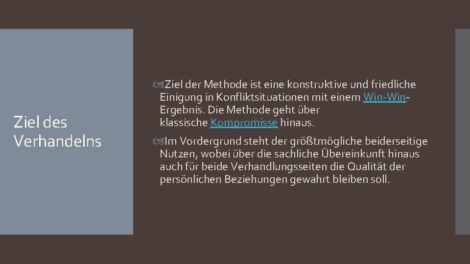 Ziel des Verhandelns Ziel der Methode ist eine konstruktive und friedliche Einigung in Konfliktsituationen