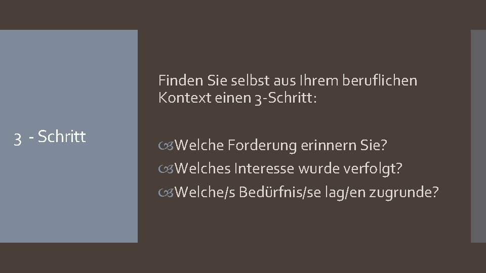 Finden Sie selbst aus Ihrem beruflichen Kontext einen 3 -Schritt: 3 - Schritt Welche