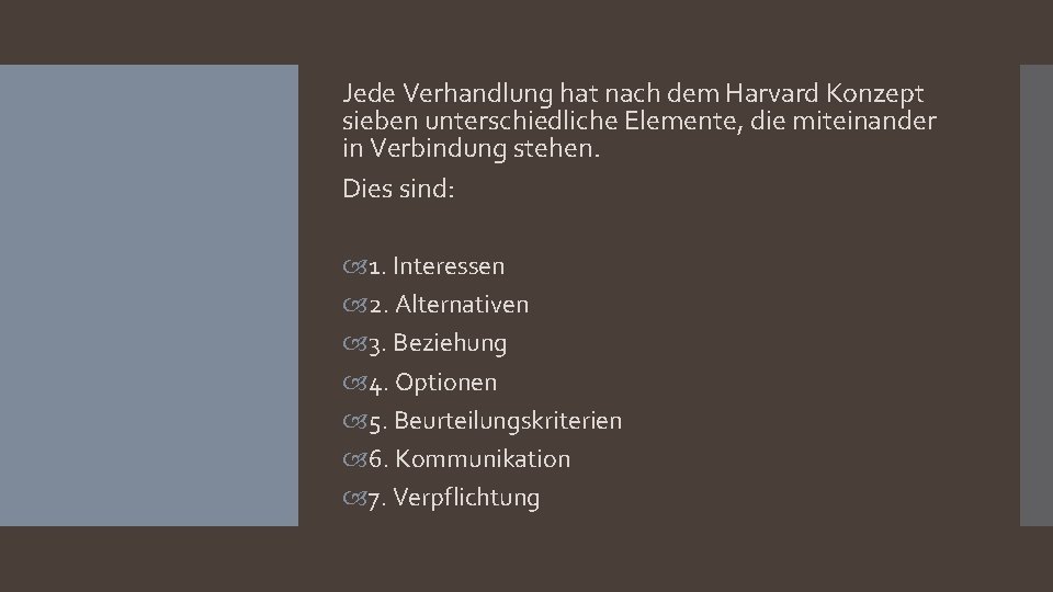 Jede Verhandlung hat nach dem Harvard Konzept sieben unterschiedliche Elemente, die miteinander in Verbindung