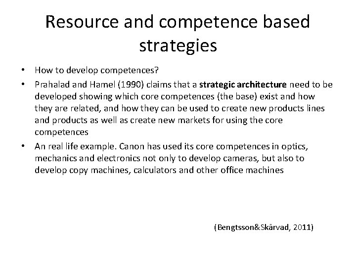 Resource and competence based strategies • How to develop competences? • Prahalad and Hamel