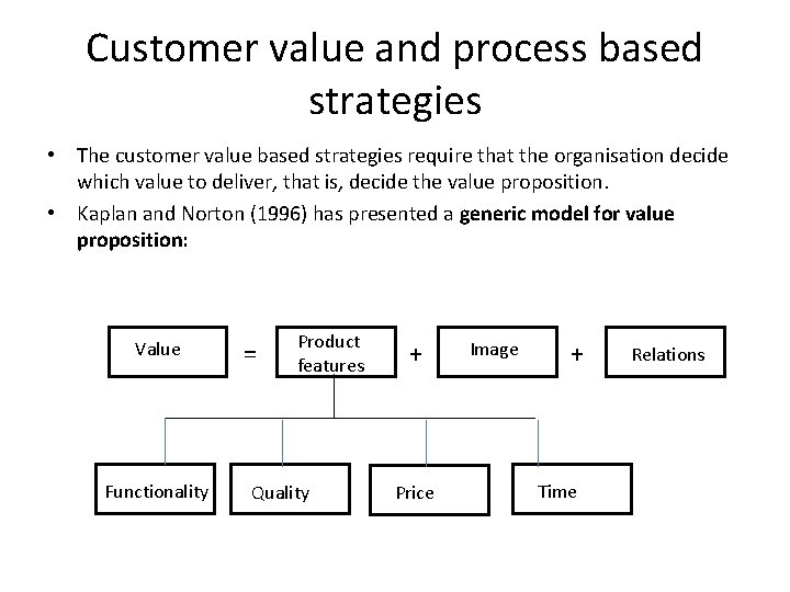 Customer value and process based strategies • The customer value based strategies require that