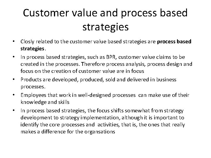 Customer value and process based strategies • Closly related to the customer value based