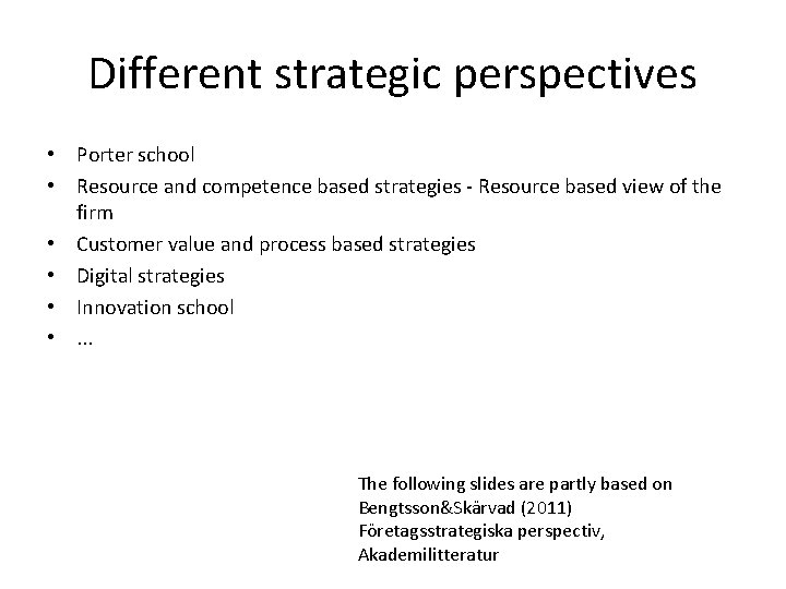 Different strategic perspectives • Porter school • Resource and competence based strategies - Resource