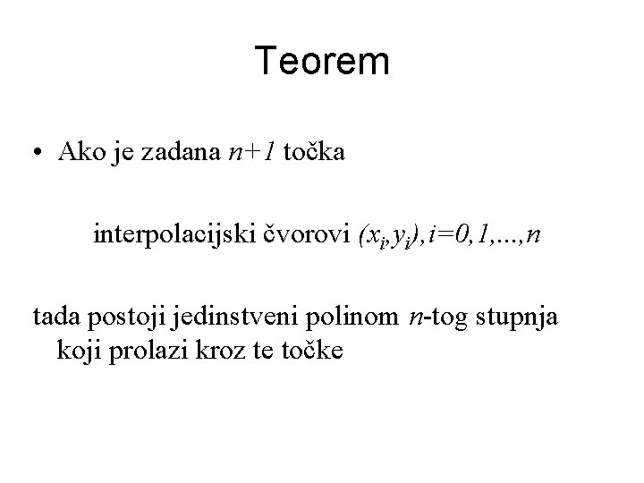 Teorem • Ako je zadana n+1 točka interpolacijski čvorovi (xi, yi), i=0, 1, .