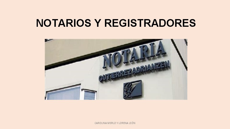 NOTARIOS Y REGISTRADORES CAROLINA MERLO Y LORENA LEÓN NOTARIOS Y REGISTRADORES CAROLINA MERLO Y LORENA LEÓN