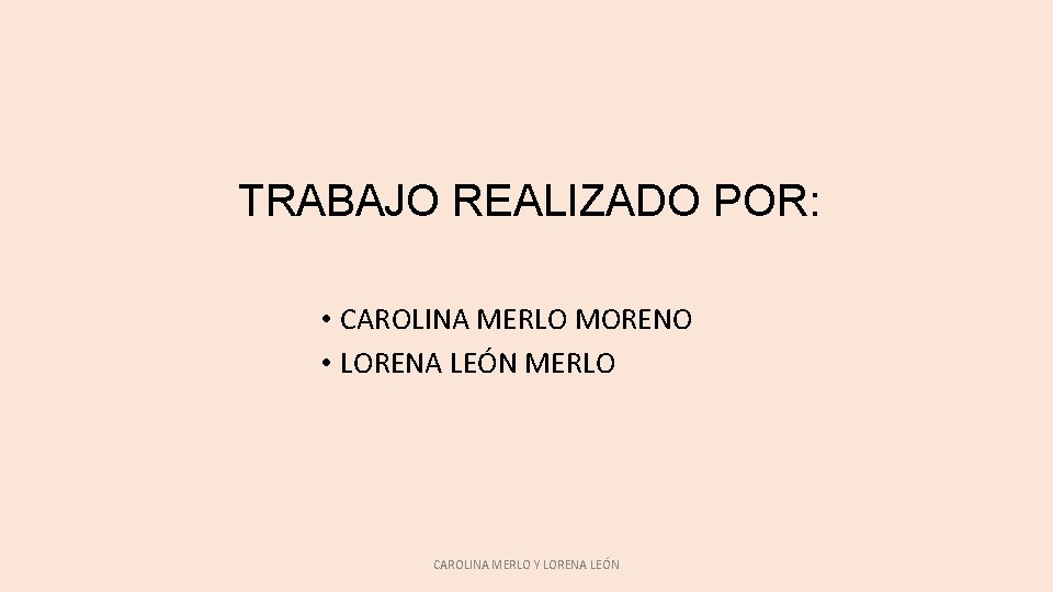 TRABAJO REALIZADO POR: • CAROLINA MERLO MORENO • LORENA LEÓN MERLO CAROLINA MERLO Y TRABAJO REALIZADO POR: • CAROLINA MERLO MORENO • LORENA LEÓN MERLO CAROLINA MERLO Y