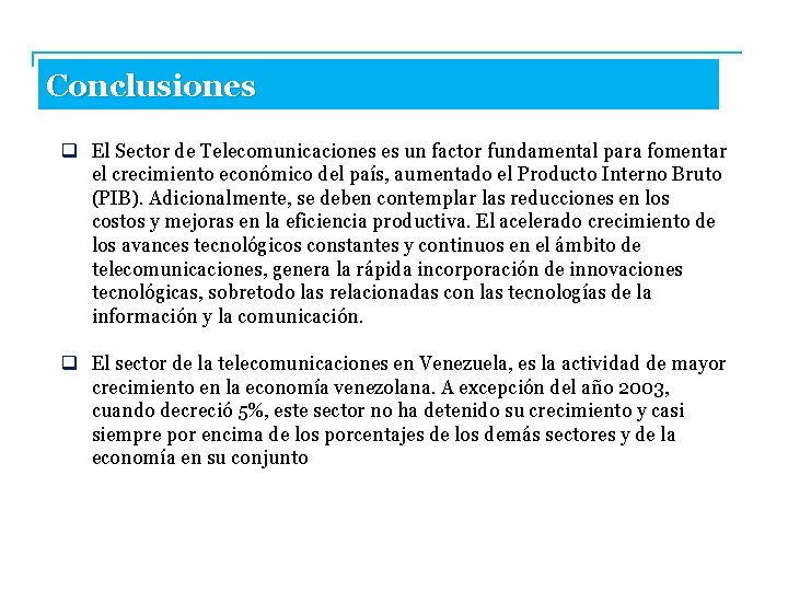 Conclusiones q El Sector de Telecomunicaciones es un factor fundamental para fomentar el crecimiento