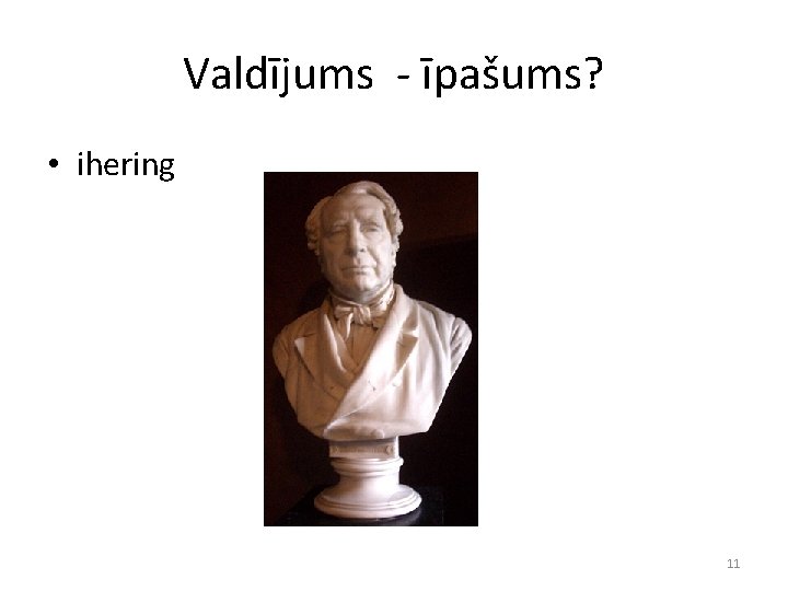 Valdījums - īpašums? • ihering 11 