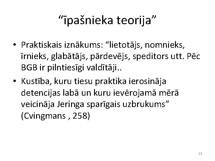 “īpašnieka teorija” • Praktiskais iznākums: “lietotājs, nomnieks, īrnieks, glabātājs, pārdevējs, speditors utt. Pēc BGB