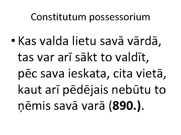 Constitutum possessorium • Kas valda lietu savā vārdā, tas var arī sākt to valdīt,
