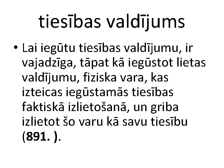 tiesības valdījums • Lai iegūtu tiesības valdījumu, ir vajadzīga, tāpat kā iegūstot lietas valdījumu,