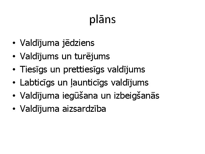 plāns • • • Valdījuma jēdziens Valdījums un turējums Tiesīgs un prettiesīgs valdījums Labticīgs