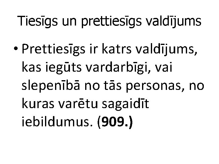 Tiesīgs un prettiesīgs valdījums • Prettiesīgs ir katrs valdījums, kas iegūts vardarbīgi, vai slepenībā