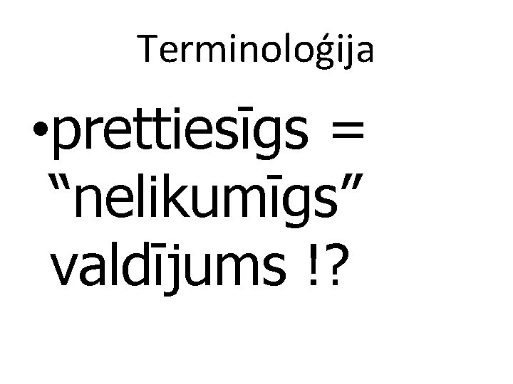 Terminoloģija • prettiesīgs = “nelikumīgs” valdījums !? 