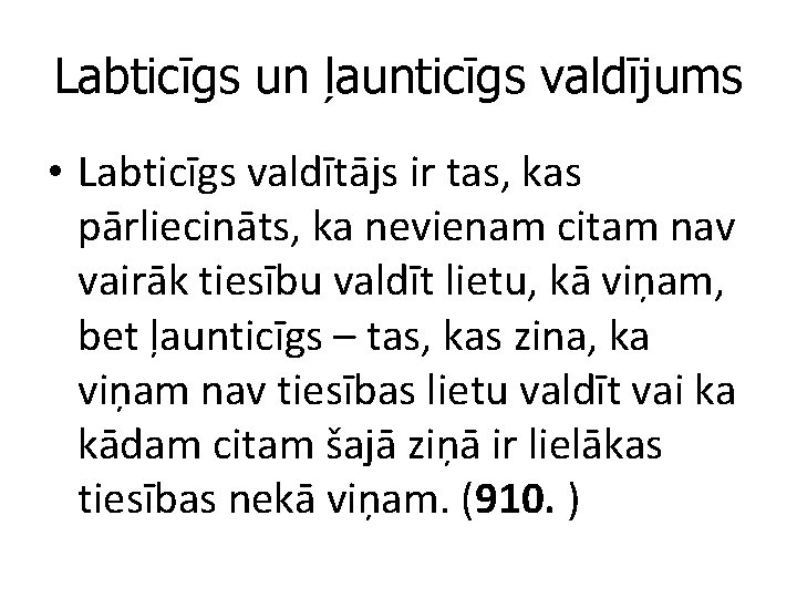 Labticīgs un ļaunticīgs valdījums • Labticīgs valdītājs ir tas, kas pārliecināts, ka nevienam citam