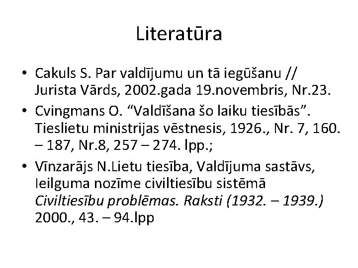 Literatūra • Cakuls S. Par valdījumu un tā iegūšanu // Jurista Vārds, 2002. gada