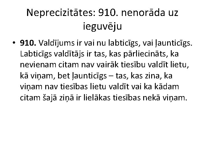 Neprecizitātes: 910. nenorāda uz ieguvēju • 910. Valdījums ir vai nu labticīgs, vai ļaunticīgs.