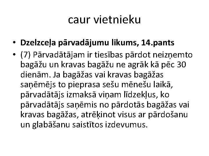caur vietnieku • Dzelzceļa pārvadājumu likums, 14. pants • (7) Pārvadātājam ir tiesības pārdot