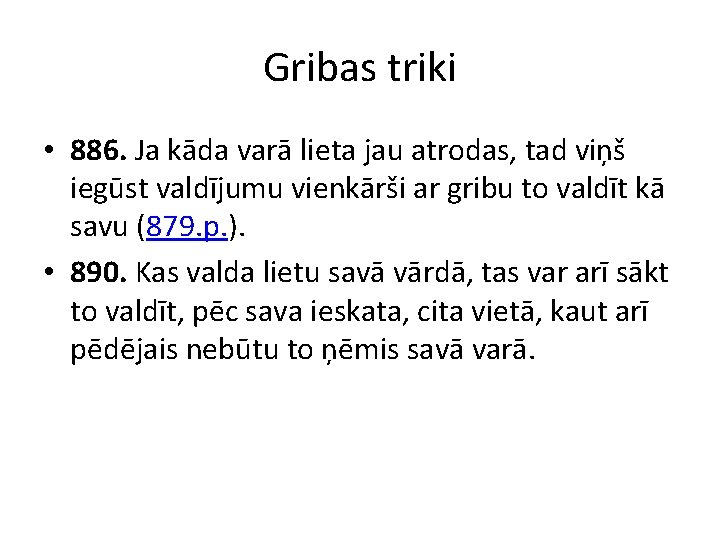 Gribas triki • 886. Ja kāda varā lieta jau atrodas, tad viņš iegūst valdījumu