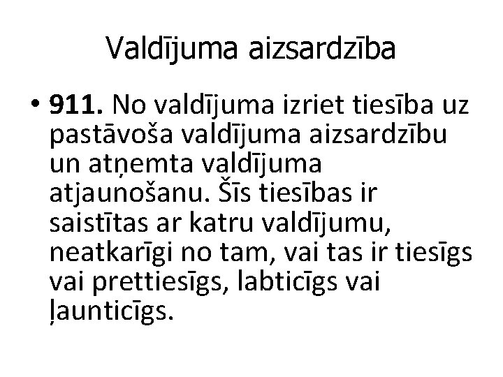 Valdījuma aizsardzība • 911. No valdījuma izriet tiesība uz pastāvoša valdījuma aizsardzību un atņemta