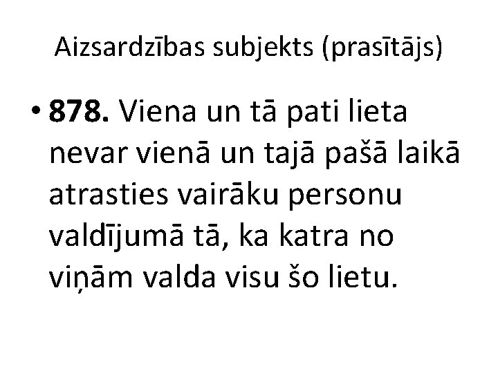 Aizsardzības subjekts (prasītājs) • 878. Viena un tā pati lieta nevar vienā un tajā