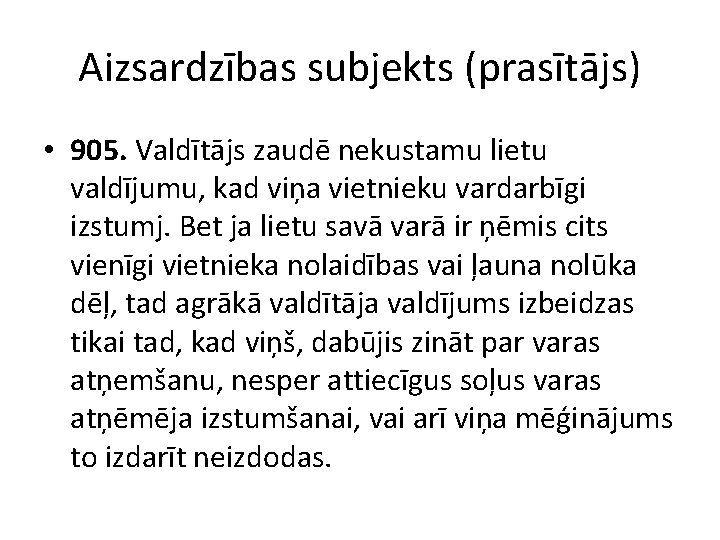 Aizsardzības subjekts (prasītājs) • 905. Valdītājs zaudē nekustamu lietu valdījumu, kad viņa vietnieku vardarbīgi