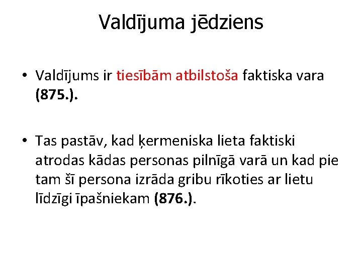 Valdījuma jēdziens • Valdījums ir tiesībām atbilstoša faktiska vara (875. ). • Tas pastāv,