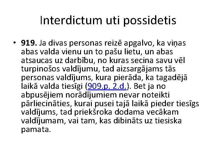 Interdictum uti possidetis • 919. Ja divas personas reizē apgalvo, ka viņas abas valda