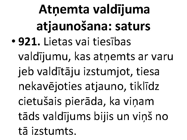 Atņemta valdījuma atjaunošana: saturs • 921. Lietas vai tiesības valdījumu, kas atņemts ar varu