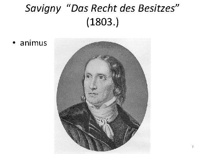 Savigny “Das Recht des Besitzes” (1803. ) • animus 7 