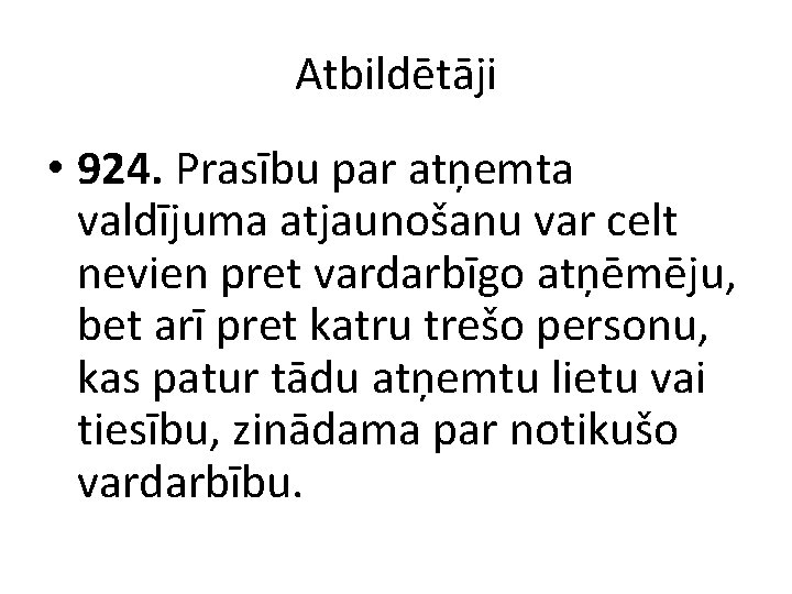 Atbildētāji • 924. Prasību par atņemta valdījuma atjaunošanu var celt nevien pret vardarbīgo atņēmēju,