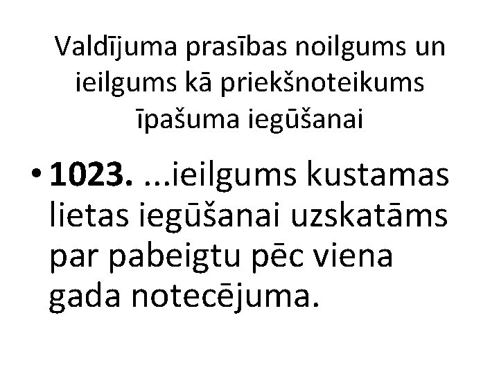 Valdījuma prasības noilgums un ieilgums kā priekšnoteikums īpašuma iegūšanai • 1023. . ieilgums kustamas
