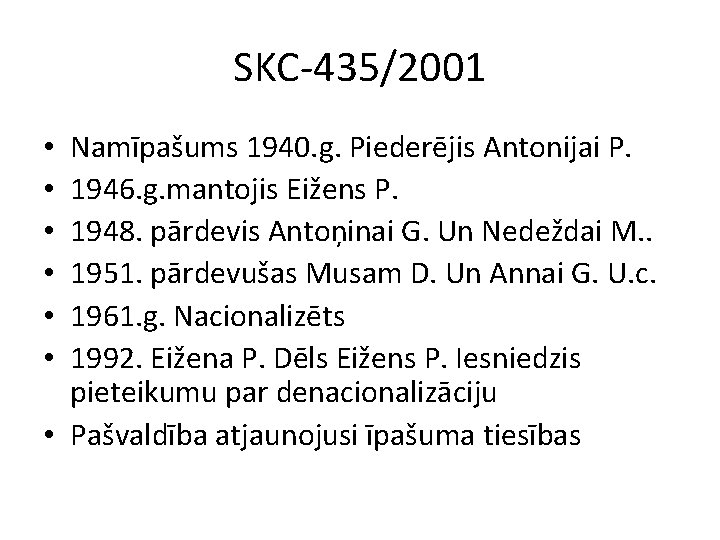 SKC-435/2001 Namīpašums 1940. g. Piederējis Antonijai P. 1946. g. mantojis Eižens P. 1948. pārdevis