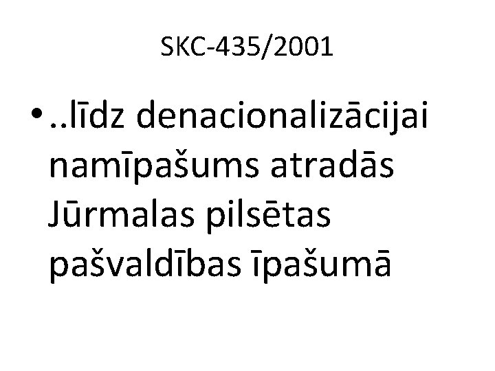SKC-435/2001 • . . līdz denacionalizācijai namīpašums atradās Jūrmalas pilsētas pašvaldības īpašumā 