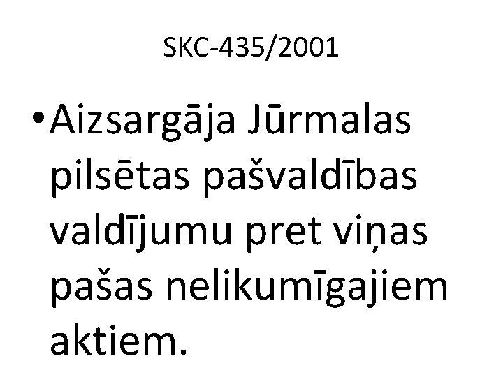 SKC-435/2001 • Aizsargāja Jūrmalas pilsētas pašvaldības valdījumu pret viņas pašas nelikumīgajiem aktiem. 