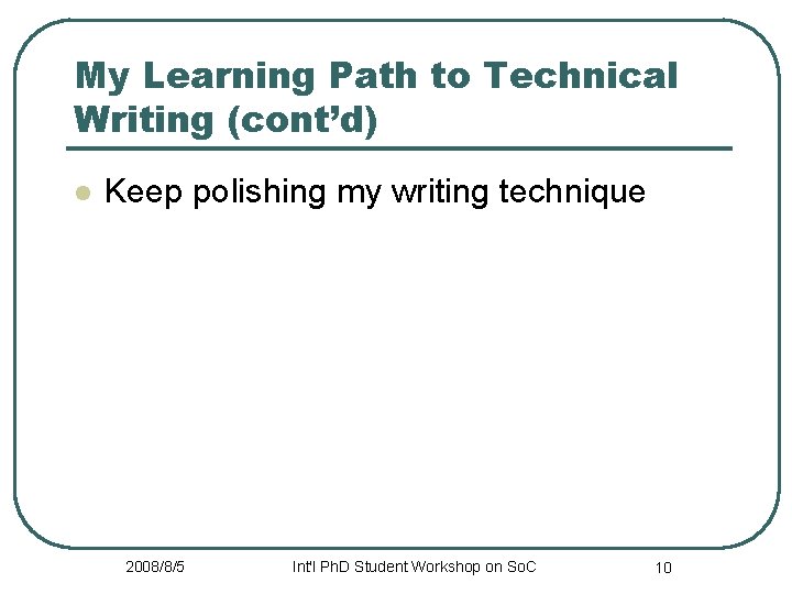 My Learning Path to Technical Writing (cont’d) l Keep polishing my writing technique 2008/8/5