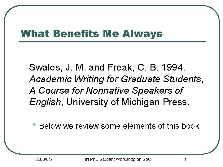 What Benefits Me Always Swales, J. M. and Freak, C. B. 1994. Academic Writing