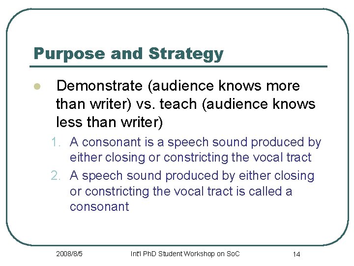 Purpose and Strategy l Demonstrate (audience knows more than writer) vs. teach (audience knows