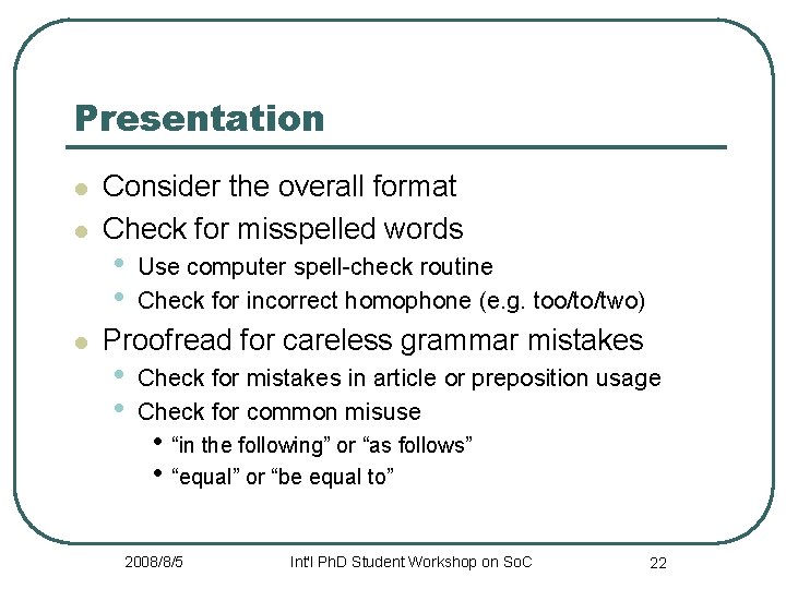 Presentation l l l Consider the overall format Check for misspelled words • •