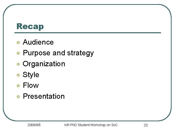 Recap l l l Audience Purpose and strategy Organization Style Flow Presentation 2008/8/5 Int'l