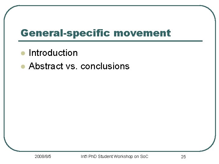 General-specific movement l l Introduction Abstract vs. conclusions 2008/8/5 Int'l Ph. D Student Workshop