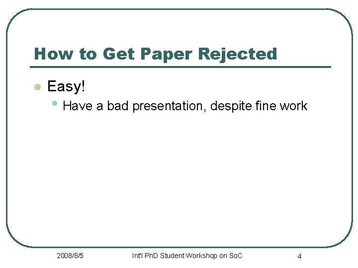 How to Get Paper Rejected l Easy! • Have a bad presentation, despite fine