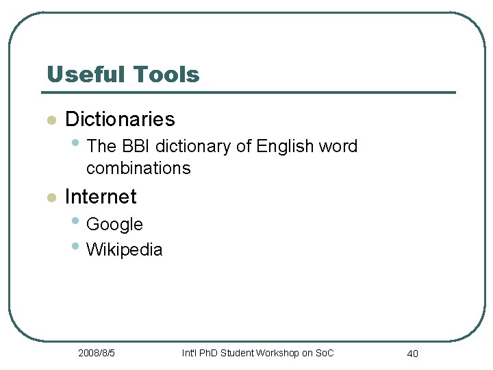 Useful Tools l Dictionaries • The BBI dictionary of English word combinations l Internet