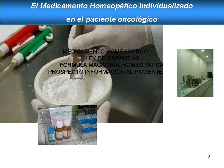 El Medicamento Homeopático Individualizado en el paciente oncológico MEDICAMENTO HOMEOPÁTICO LEY DE GARANTIAS FORMULA El Medicamento Homeopático Individualizado en el paciente oncológico MEDICAMENTO HOMEOPÁTICO LEY DE GARANTIAS FORMULA