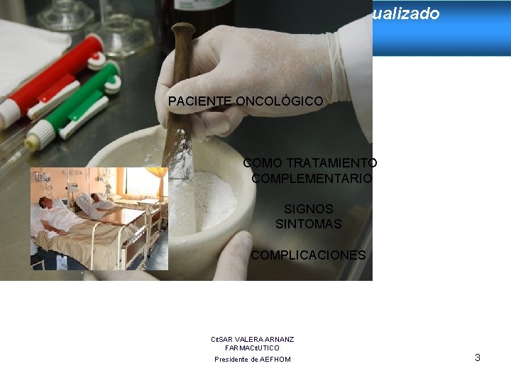 El Medicamento Homeopático Individualizado en el paciente oncológico PACIENTE ONCOLÓGICO COMO TRATAMIENTO COMPLEMENTARIO SIGNOS El Medicamento Homeopático Individualizado en el paciente oncológico PACIENTE ONCOLÓGICO COMO TRATAMIENTO COMPLEMENTARIO SIGNOS