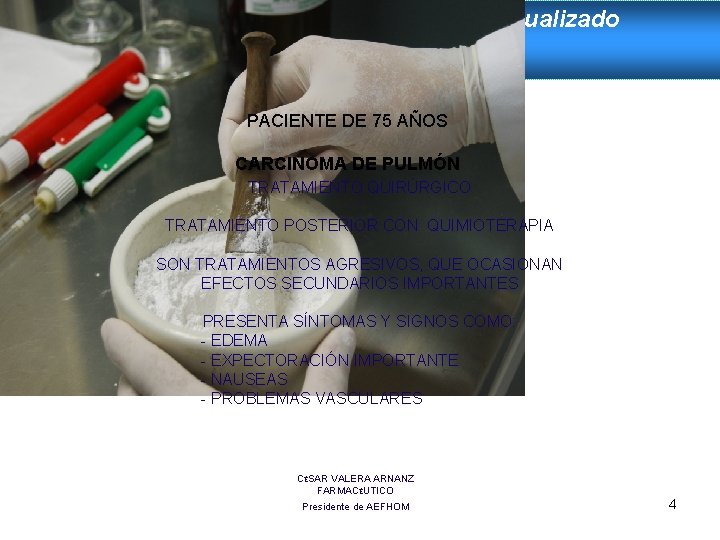El Medicamento Homeopático Individualizado en el paciente oncológico PACIENTE DE 75 AÑOS CARCINOMA DE El Medicamento Homeopático Individualizado en el paciente oncológico PACIENTE DE 75 AÑOS CARCINOMA DE