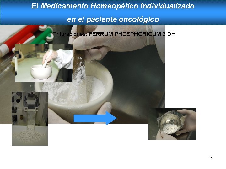 El Medicamento Homeopático Individualizado en el paciente oncológico Trituraciones: FERRUM PHOSPHORICUM 3 DH 7 El Medicamento Homeopático Individualizado en el paciente oncológico Trituraciones: FERRUM PHOSPHORICUM 3 DH 7